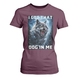 Funny Werewolf Meme Unhinged T Shirt For Women I Got That Dog In Me TS12 Maroon Print Your Wear