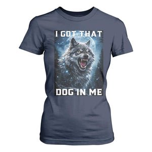 Funny Werewolf Meme Unhinged T Shirt For Women I Got That Dog In Me TS12 Navy Print Your Wear