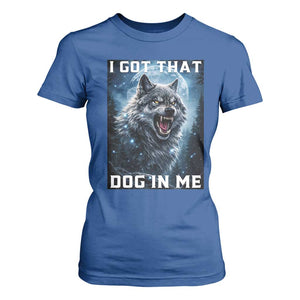 Funny Werewolf Meme Unhinged T Shirt For Women I Got That Dog In Me TS12 Royal Blue Print Your Wear