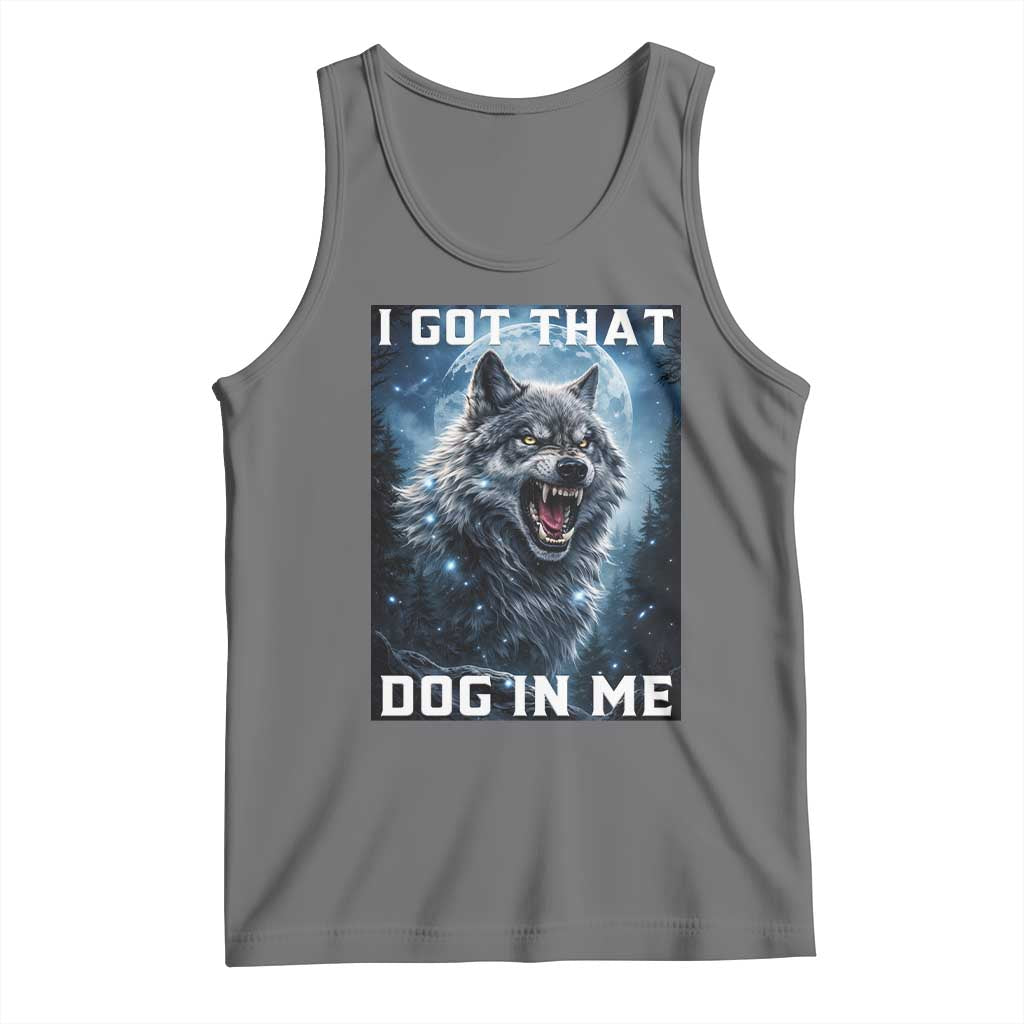 Funny Werewolf Meme Unhinged Tank Top I Got That Dog In Me TS12 Black Heather Print Your Wear