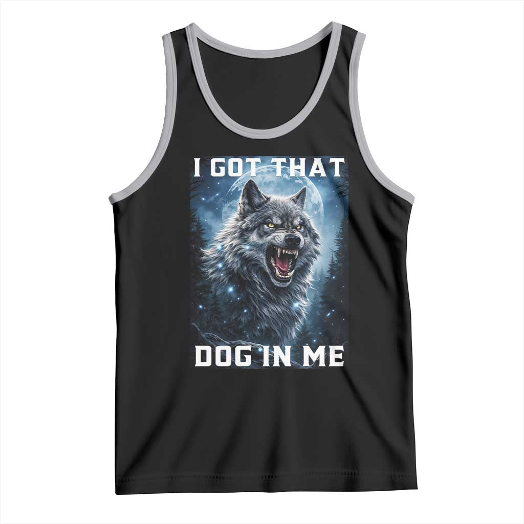 Funny Werewolf Meme Unhinged Tank Top I Got That Dog In Me TS12 Black Athletic Heather Print Your Wear