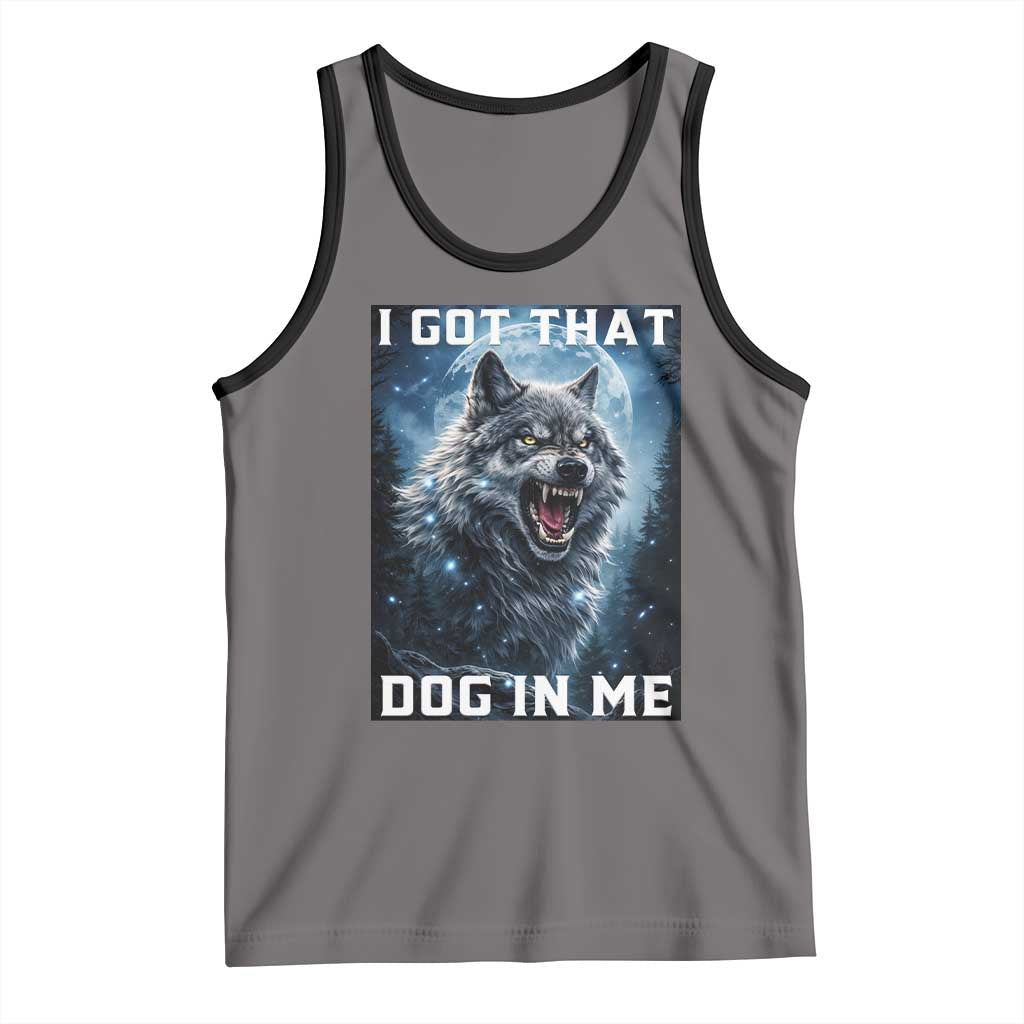Funny Werewolf Meme Unhinged Tank Top I Got That Dog In Me TS12 Deep Heather Black Print Your Wear
