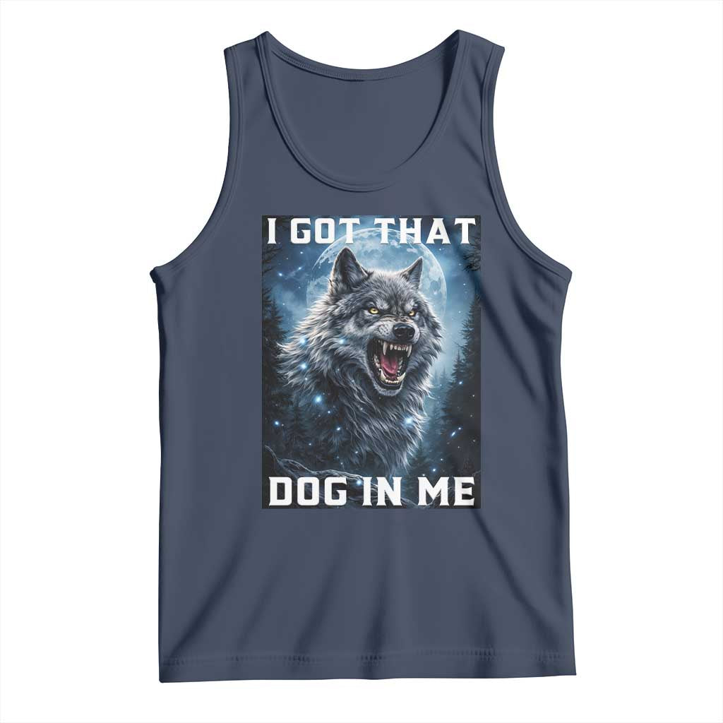 Funny Werewolf Meme Unhinged Tank Top I Got That Dog In Me TS12 Navy Print Your Wear