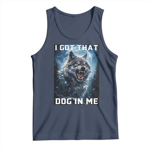 Funny Werewolf Meme Unhinged Tank Top I Got That Dog In Me TS12 Navy Print Your Wear