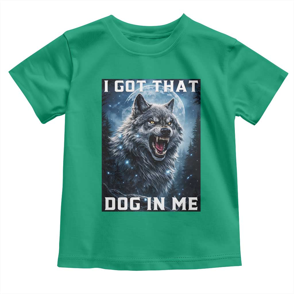 Funny Werewolf Meme Unhinged Toddler T Shirt I Got That Dog In Me TS12 Irish Green Print Your Wear