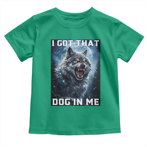 Funny Werewolf Meme Unhinged Toddler T Shirt I Got That Dog In Me TS12 Irish Green Print Your Wear