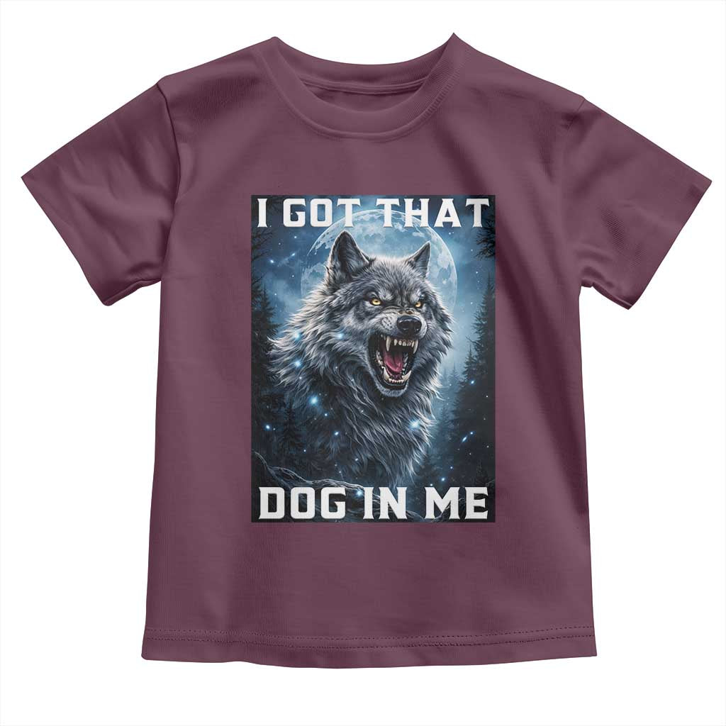 Funny Werewolf Meme Unhinged Toddler T Shirt I Got That Dog In Me TS12 Maroon Print Your Wear