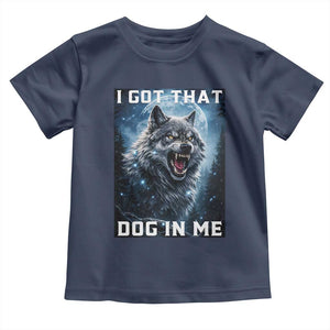 Funny Werewolf Meme Unhinged Toddler T Shirt I Got That Dog In Me TS12 Navy Print Your Wear