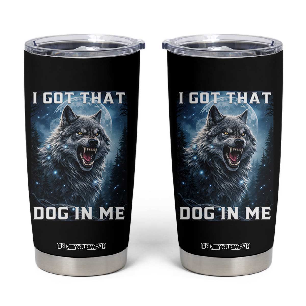 Funny Werewolf Meme Unhinged Tumbler Cup I Got That Dog In Me TS12 Black Print Your Wear
