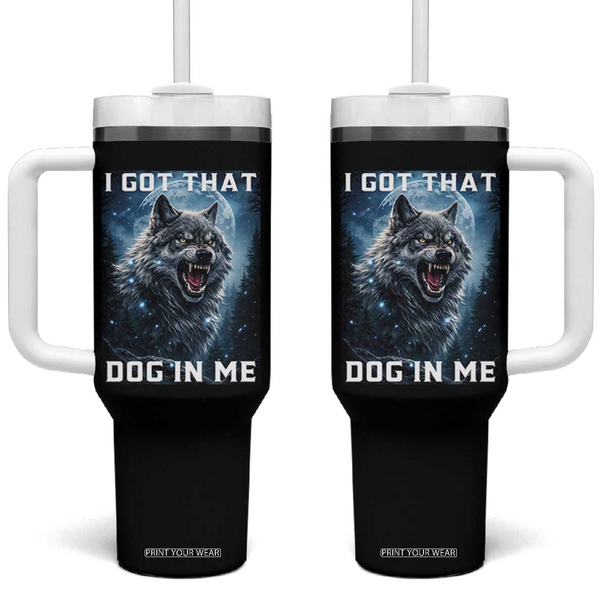 Funny Werewolf Meme Unhinged Tumbler With Handle I Got That Dog In Me TS12 One Size: 40 oz Black Print Your Wear