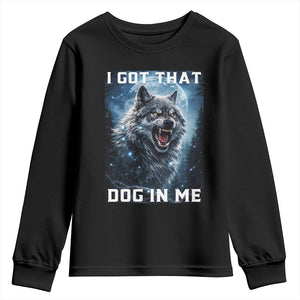 Funny Werewolf Meme Unhinged Youth Sweatshirt I Got That Dog In Me TS12 Black Print Your Wear