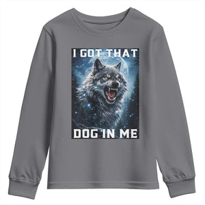 Funny Werewolf Meme Unhinged Youth Sweatshirt I Got That Dog In Me TS12 Charcoal Print Your Wear