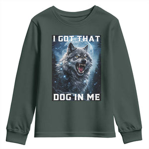 Funny Werewolf Meme Unhinged Youth Sweatshirt I Got That Dog In Me TS12 Dark Forest Green Print Your Wear