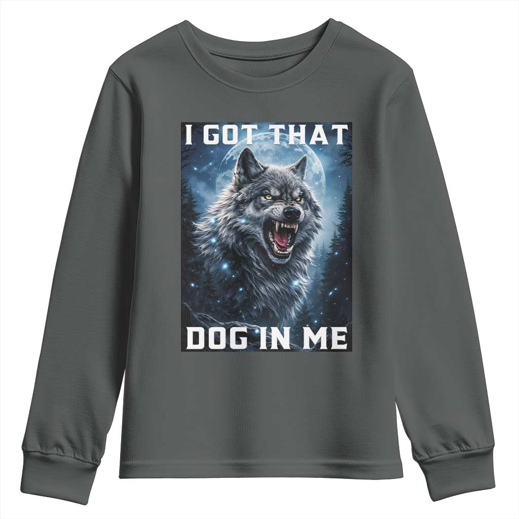 Funny Werewolf Meme Unhinged Youth Sweatshirt I Got That Dog In Me TS12 Dark Heather Print Your Wear
