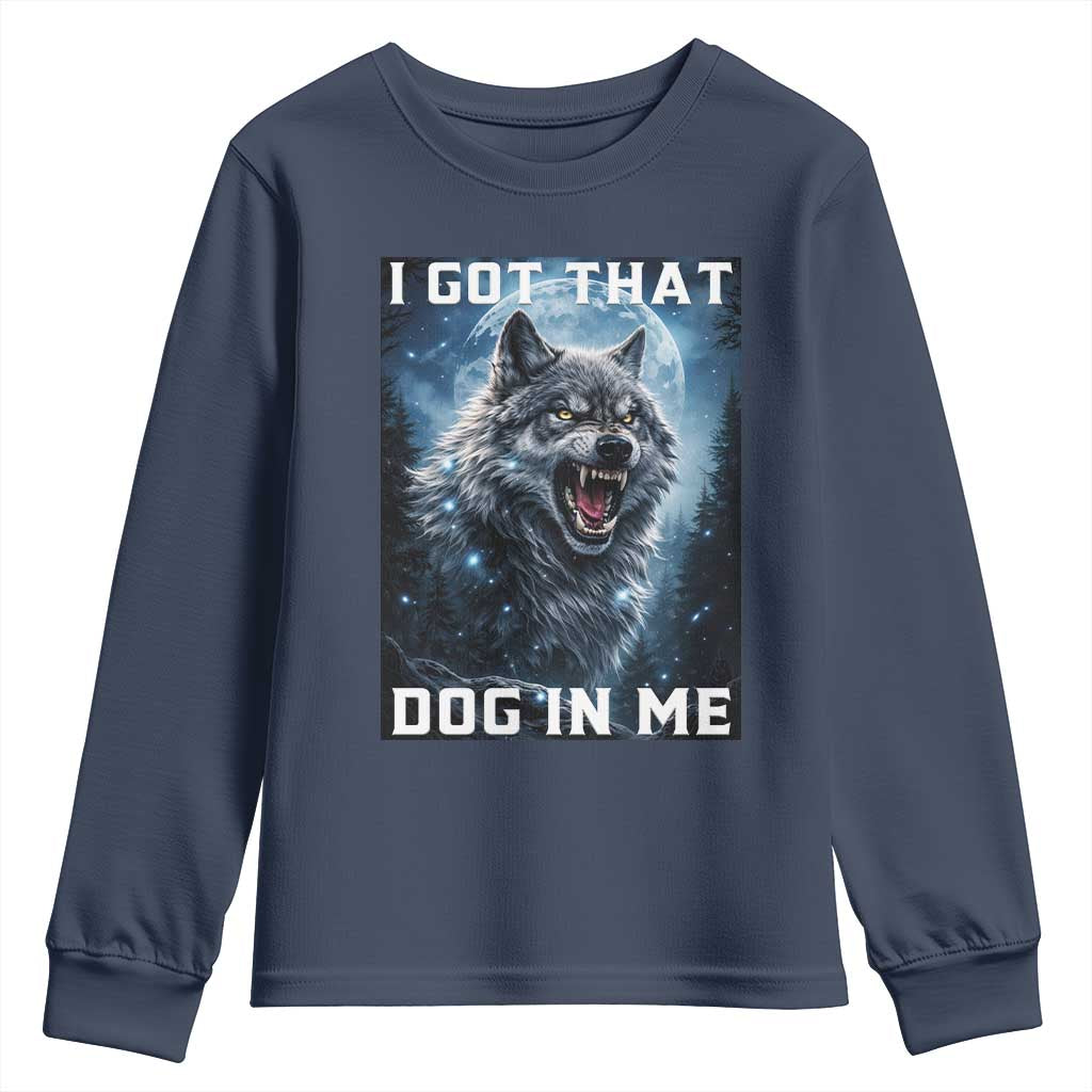Funny Werewolf Meme Unhinged Youth Sweatshirt I Got That Dog In Me TS12 Navy Print Your Wear