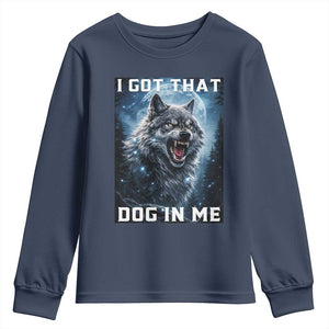 Funny Werewolf Meme Unhinged Youth Sweatshirt I Got That Dog In Me TS12 Navy Print Your Wear