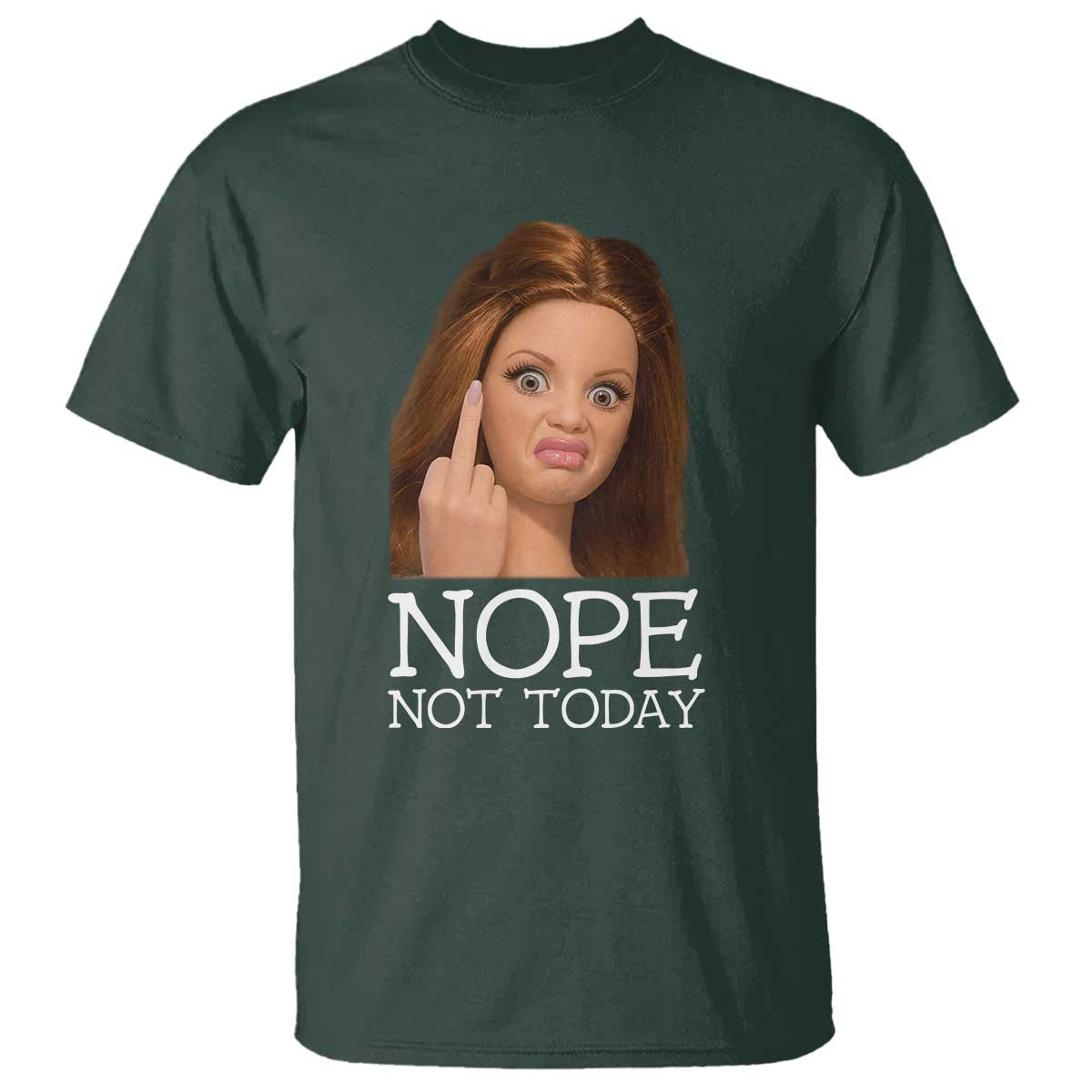 Funny Doll Face Disgusted T Shirt Nope Not Today Meme TS12 Dark Forest Green Print Your Wear
