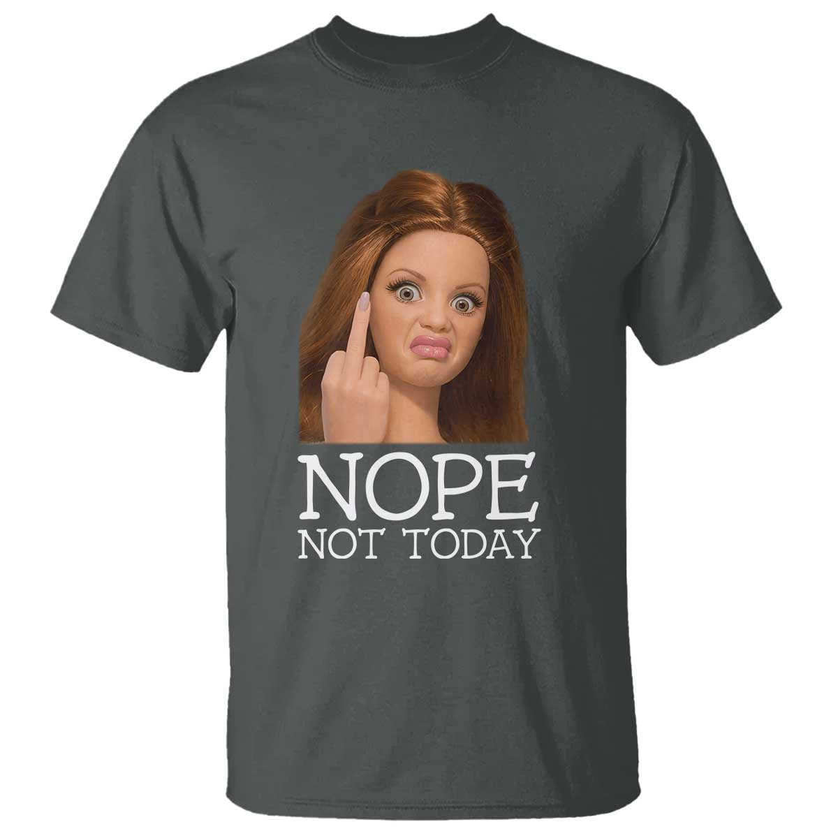 Funny Doll Face Disgusted T Shirt Nope Not Today Meme TS12 Dark Heather Print Your Wear