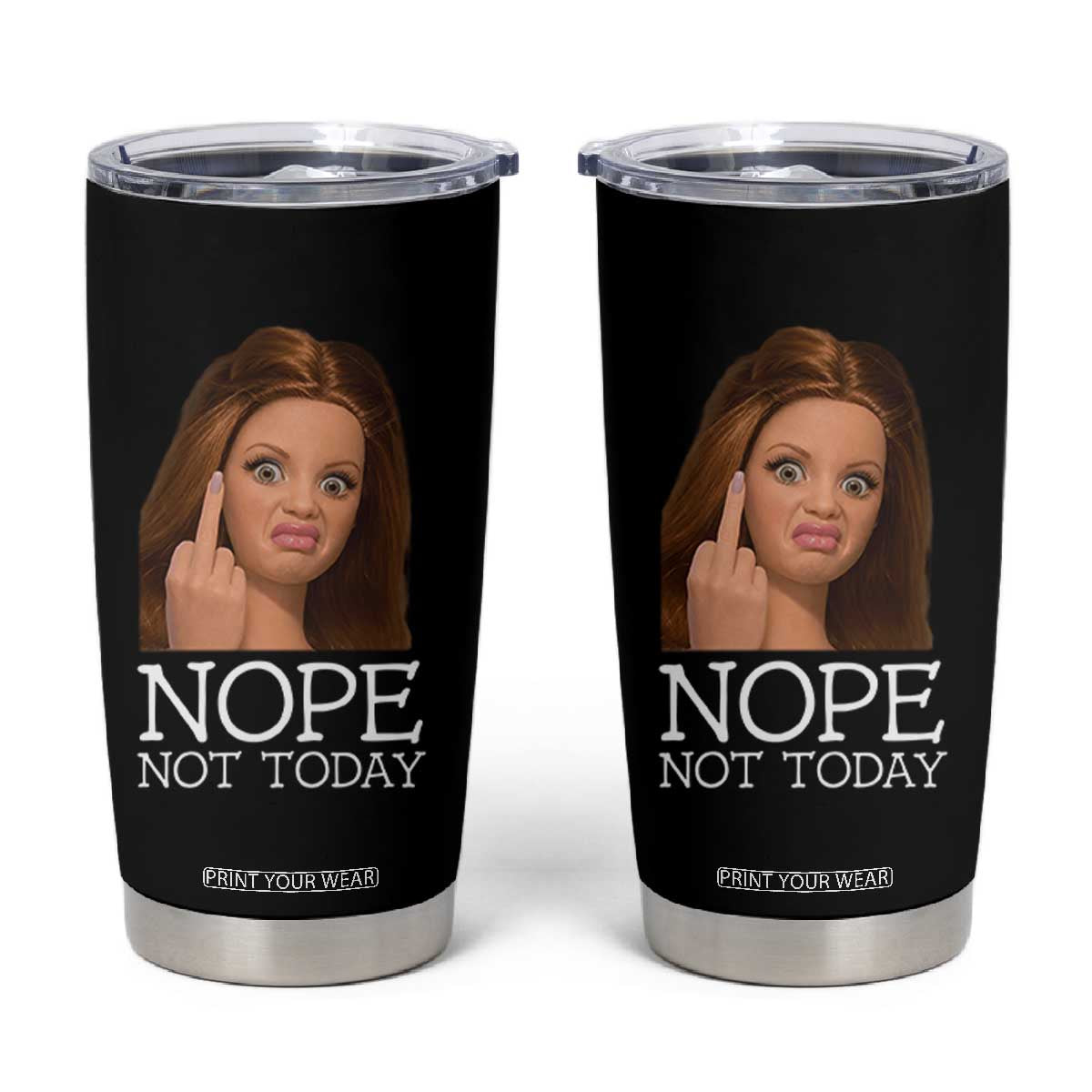 Funny Doll Face Disgusted Tumbler Cup Nope Not Today Meme TS12 Black Print Your Wear