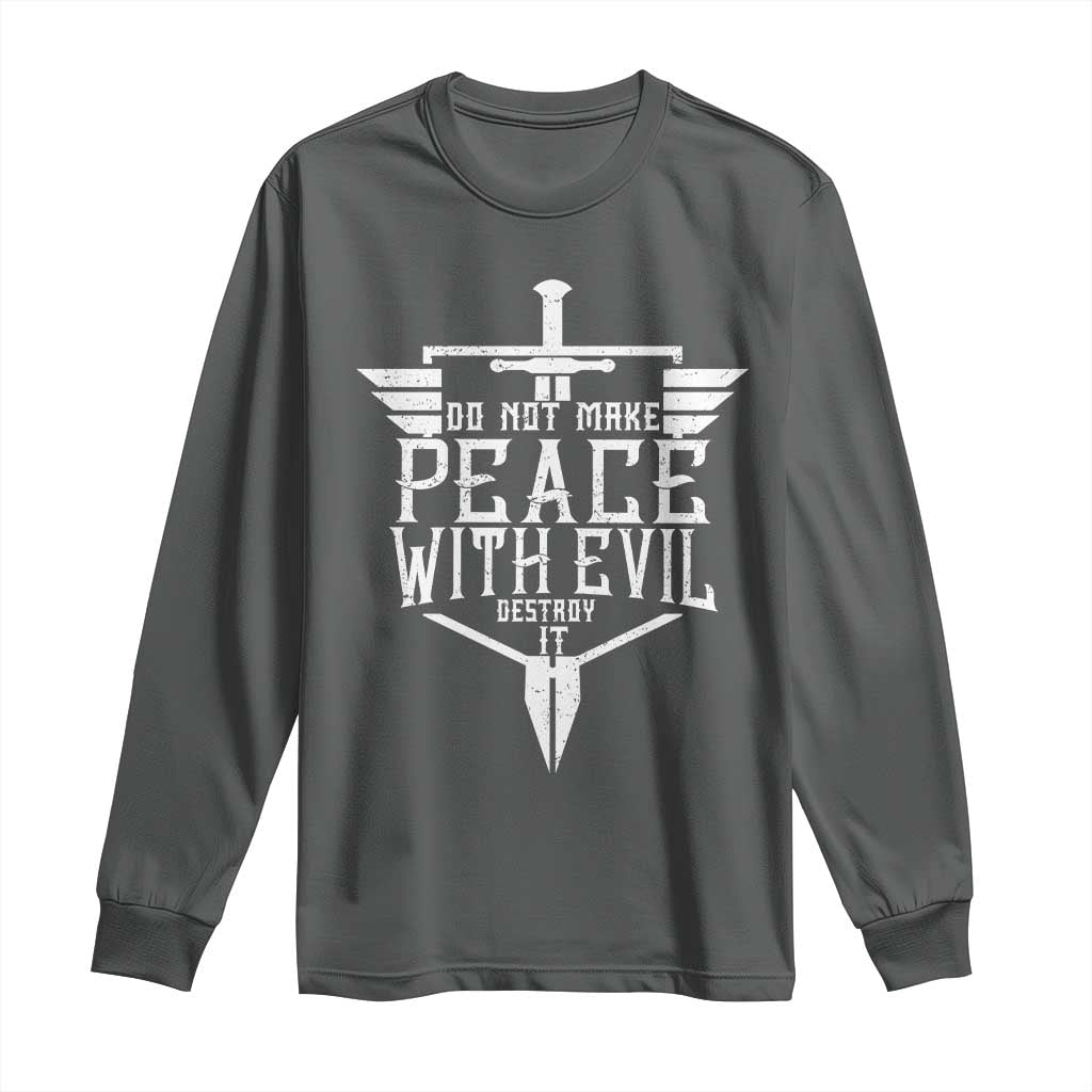 Do Not Make Peace With Evil Long Sleeve Shirt Catholic Protection Gift TS12 Dark Heather Print Your Wear