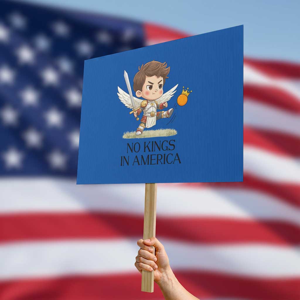No Kings In America Protest Sign Funny Saint Michael Kicking Crown TS12 Horizontal 18