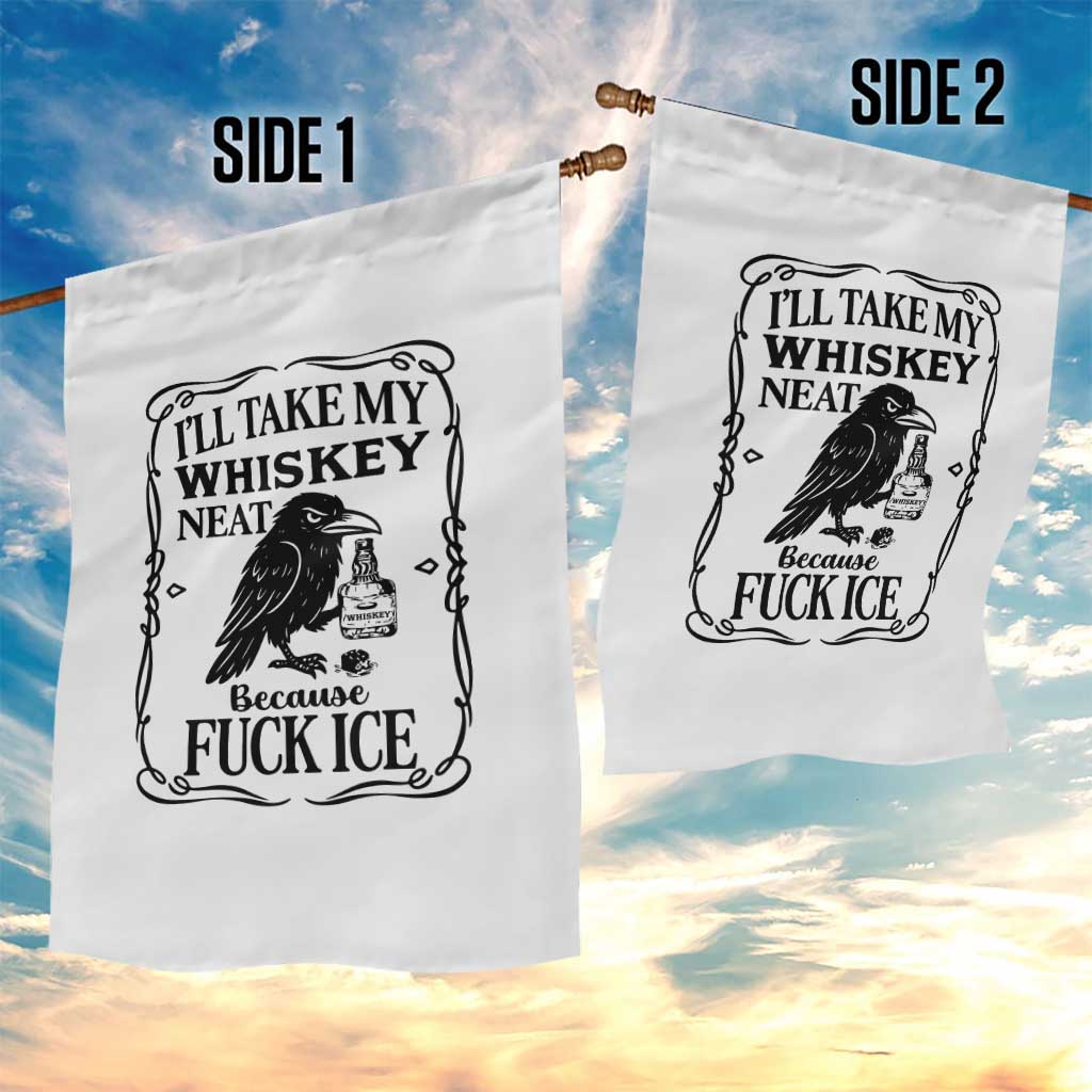 I Will Take My Whiskey Neat Because Fck Ice Garden Flag Funny Political Whiskey TS12 Print Your Wear