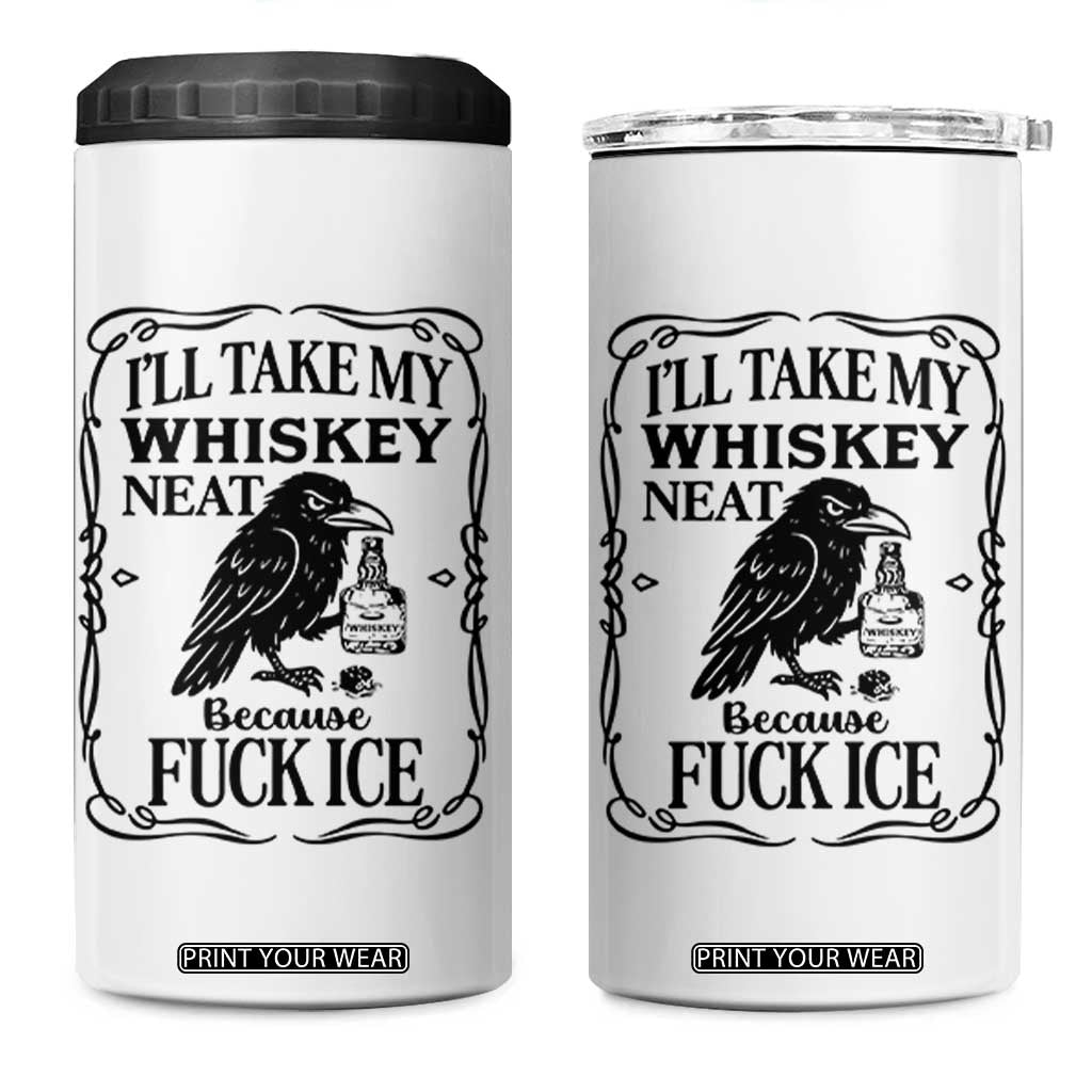 I Will Take My Whiskey Neat Because Fck Ice 4 in 1 Can Cooler Tumbler Funny Political Whiskey TS12 One Size: 16 oz White Print Your Wear