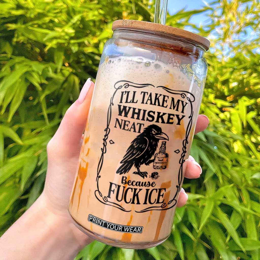 I Will Take My Whiskey Neat Because Fck Ice Glass Can Funny Political Whiskey TS12 White Print Your Wear