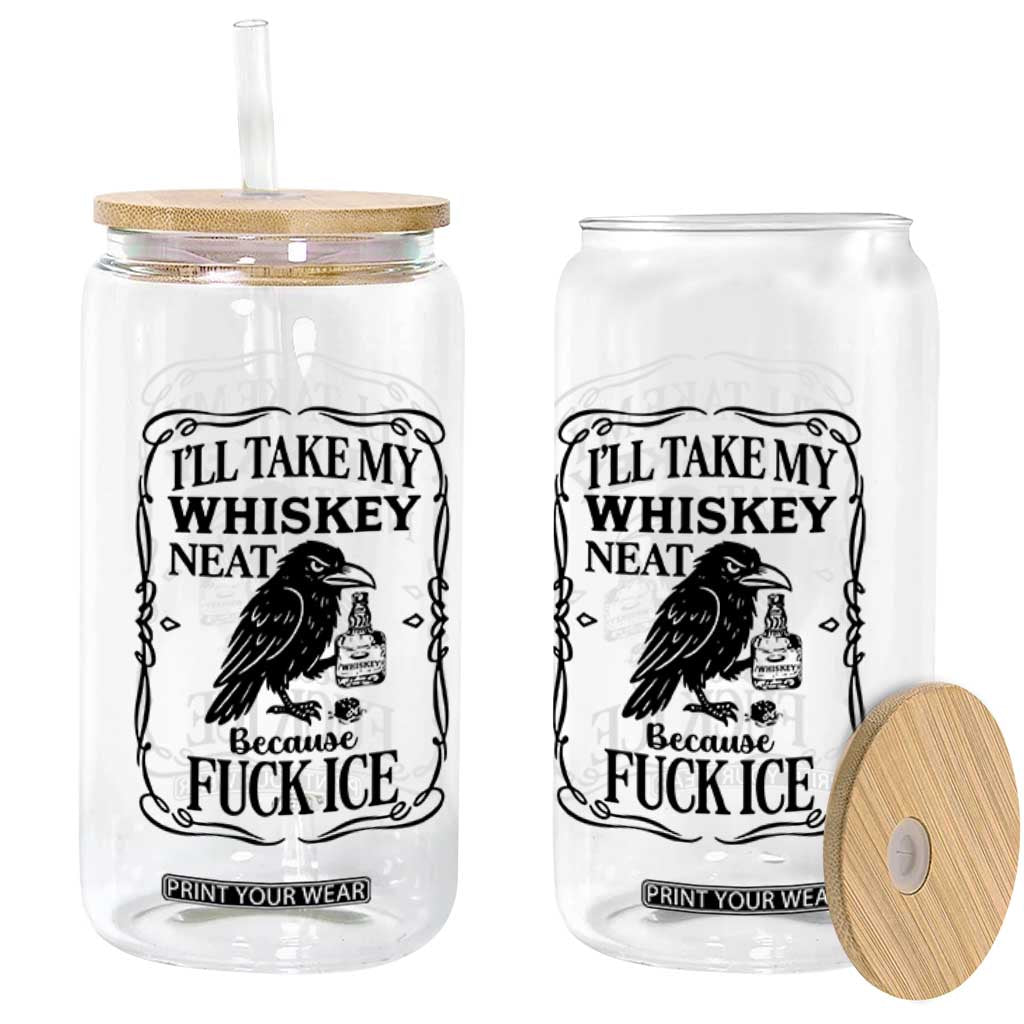 I Will Take My Whiskey Neat Because Fck Ice Glass Can Funny Political Whiskey TS12 Print Your Wear