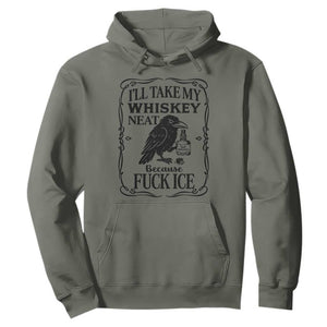 I Will Take My Whiskey Neat Because Fck Ice Hoodie Funny Political Whiskey TS12 Military Green Print Your Wear