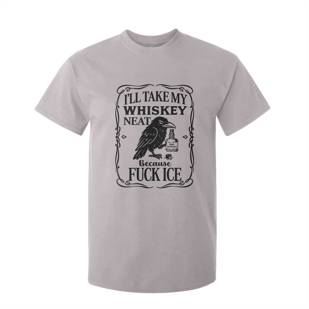 I Will Take My Whiskey Neat Because Fck Ice T Shirt For Kid Funny Political Whiskey TS12 Ice Gray Print Your Wear