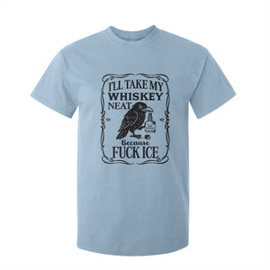 I Will Take My Whiskey Neat Because Fck Ice T Shirt For Kid Funny Political Whiskey TS12 Light Blue Print Your Wear