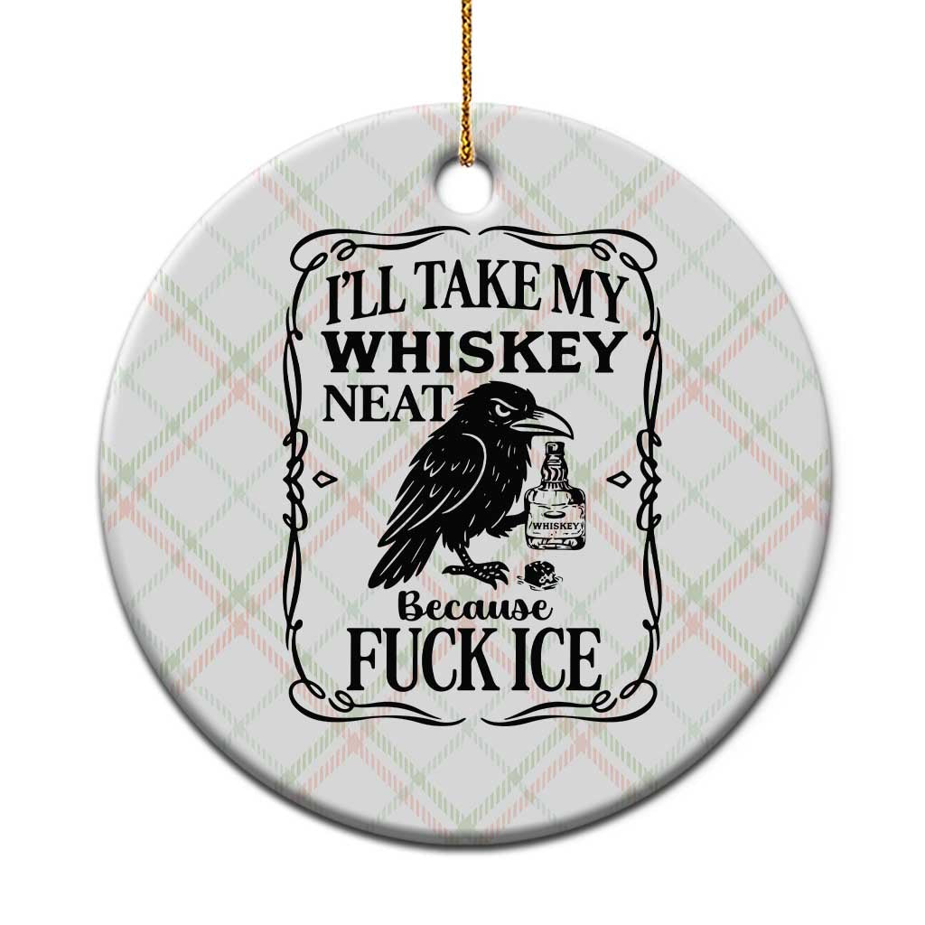 I Will Take My Whiskey Neat Because Fck Ice Ceramic Ornament Funny Political Whiskey TS12 1pc Christmas Plaid Print Your Wear