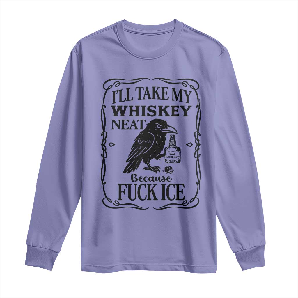 I Will Take My Whiskey Neat Because Fck Ice Long Sleeve Shirt Funny Political Whiskey TS12 Violet Print Your Wear