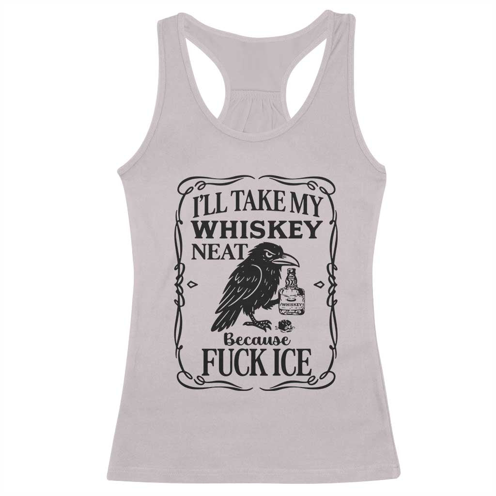 I Will Take My Whiskey Neat Because Fck Ice Racerback Tank Top Funny Political Whiskey TS12 Ice Gray Print Your Wear