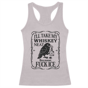 I Will Take My Whiskey Neat Because Fck Ice Racerback Tank Top Funny Political Whiskey TS12 Ice Gray Print Your Wear