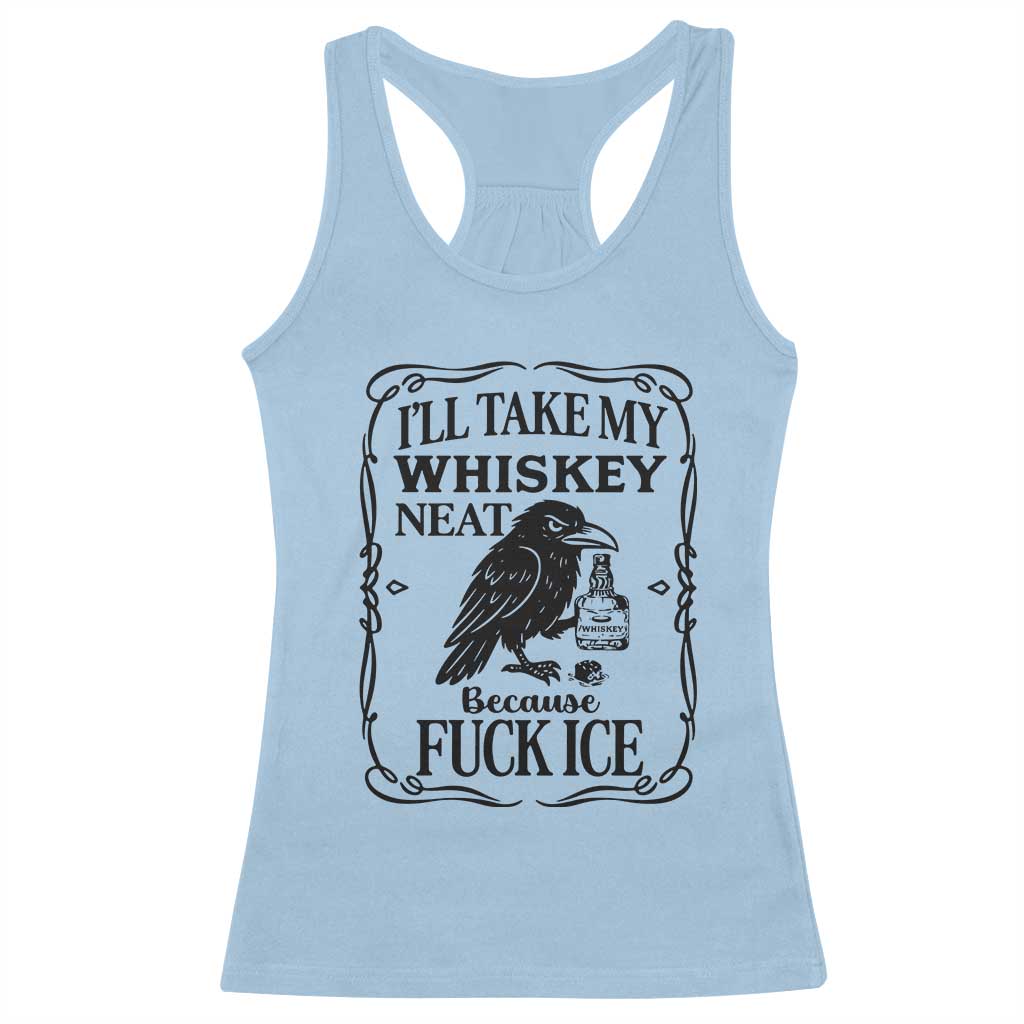 I Will Take My Whiskey Neat Because Fck Ice Racerback Tank Top Funny Political Whiskey TS12 Light Blue Print Your Wear