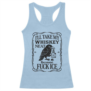 I Will Take My Whiskey Neat Because Fck Ice Racerback Tank Top Funny Political Whiskey TS12 Light Blue Print Your Wear