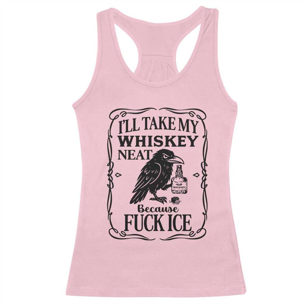 I Will Take My Whiskey Neat Because Fck Ice Racerback Tank Top Funny Political Whiskey TS12 Light Pink Print Your Wear