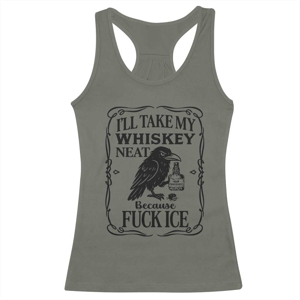 I Will Take My Whiskey Neat Because Fck Ice Racerback Tank Top Funny Political Whiskey TS12 Military Green Print Your Wear