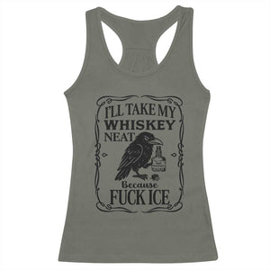 I Will Take My Whiskey Neat Because Fck Ice Racerback Tank Top Funny Political Whiskey TS12 Military Green Print Your Wear