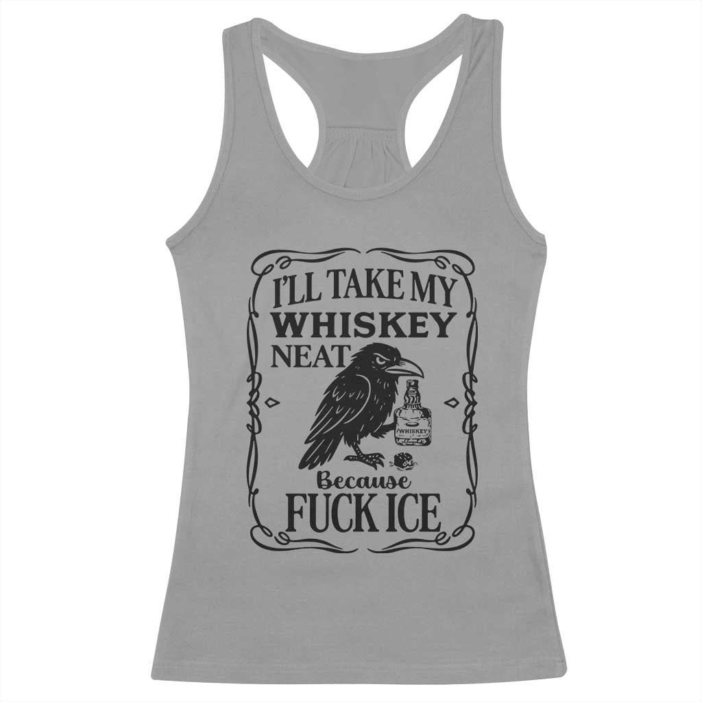 I Will Take My Whiskey Neat Because Fck Ice Racerback Tank Top Funny Political Whiskey TS12 Sport Gray Print Your Wear