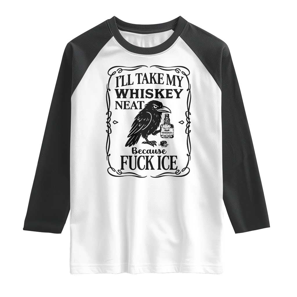 I Will Take My Whiskey Neat Because Fck Ice Raglan Shirt Funny Political Whiskey TS12 White Black Print Your Wear