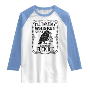 I Will Take My Whiskey Neat Because Fck Ice Raglan Shirt Funny Political Whiskey TS12 White Carolina Blue Print Your Wear