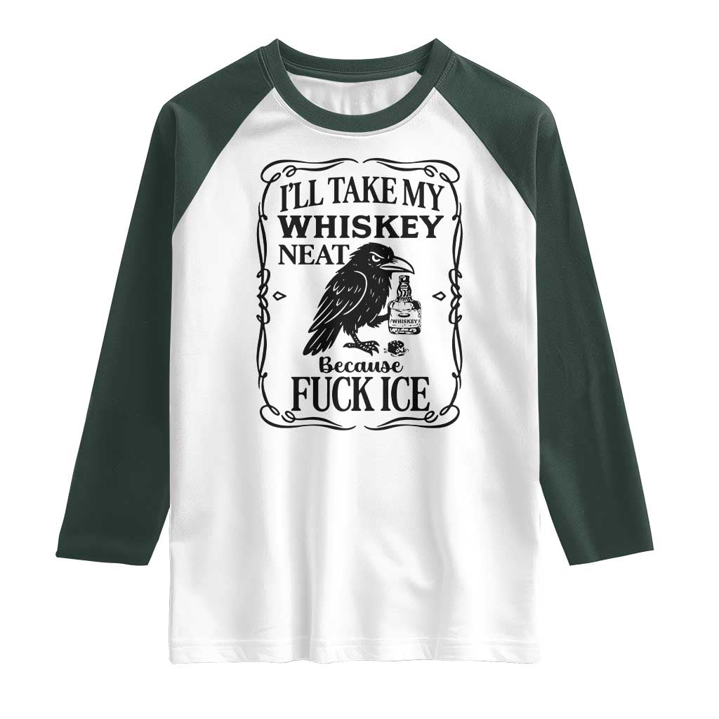 I Will Take My Whiskey Neat Because Fck Ice Raglan Shirt Funny Political Whiskey TS12 White Dark Forest Green Print Your Wear