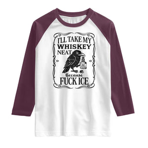 I Will Take My Whiskey Neat Because Fck Ice Raglan Shirt Funny Political Whiskey TS12 White Maroon Print Your Wear