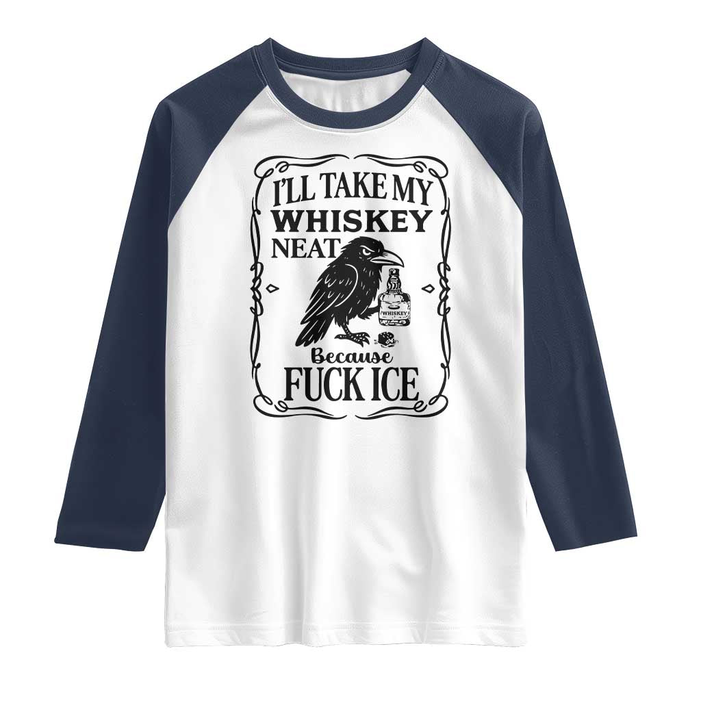 I Will Take My Whiskey Neat Because Fck Ice Raglan Shirt Funny Political Whiskey TS12 White Navy Print Your Wear