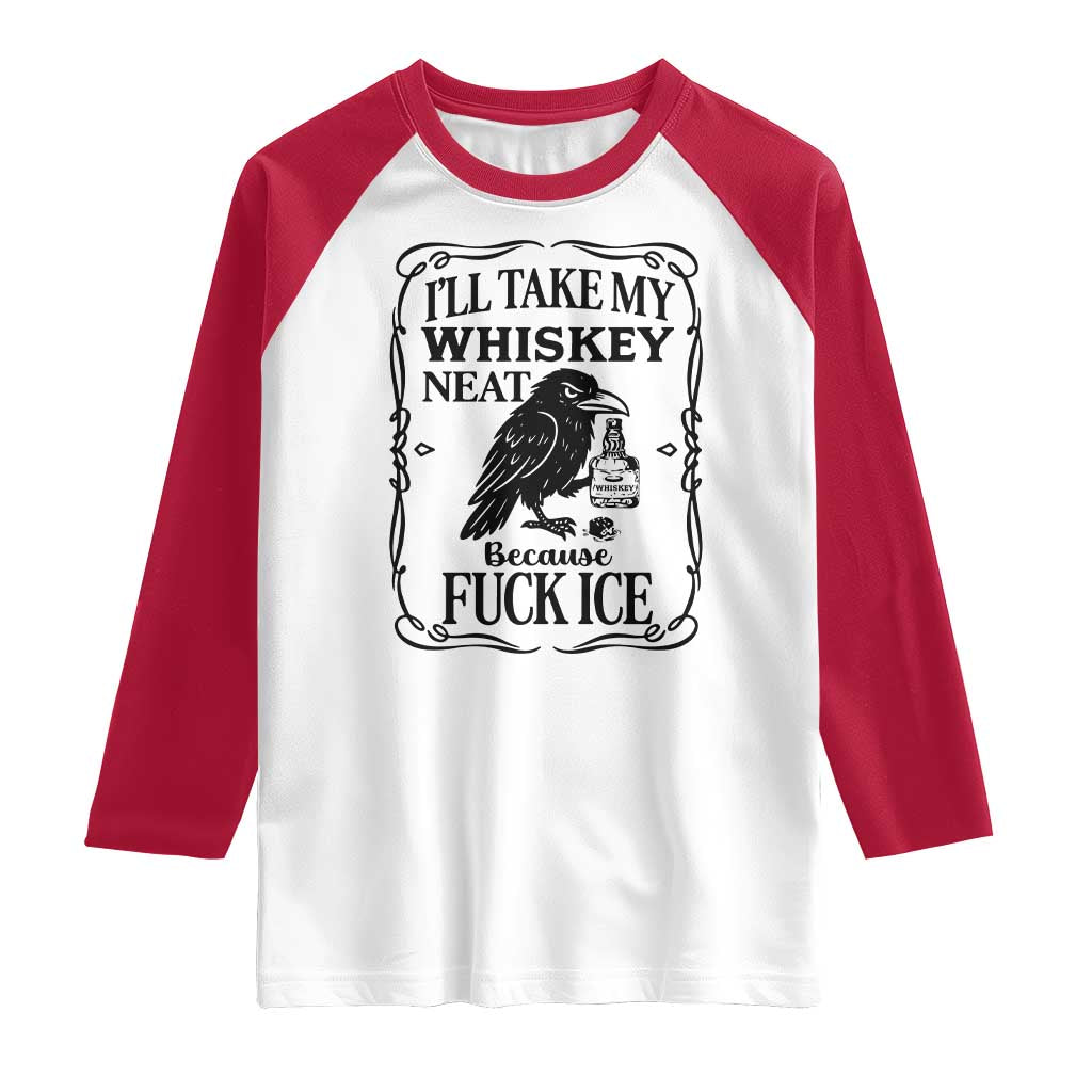I Will Take My Whiskey Neat Because Fck Ice Raglan Shirt Funny Political Whiskey TS12 White Red Print Your Wear