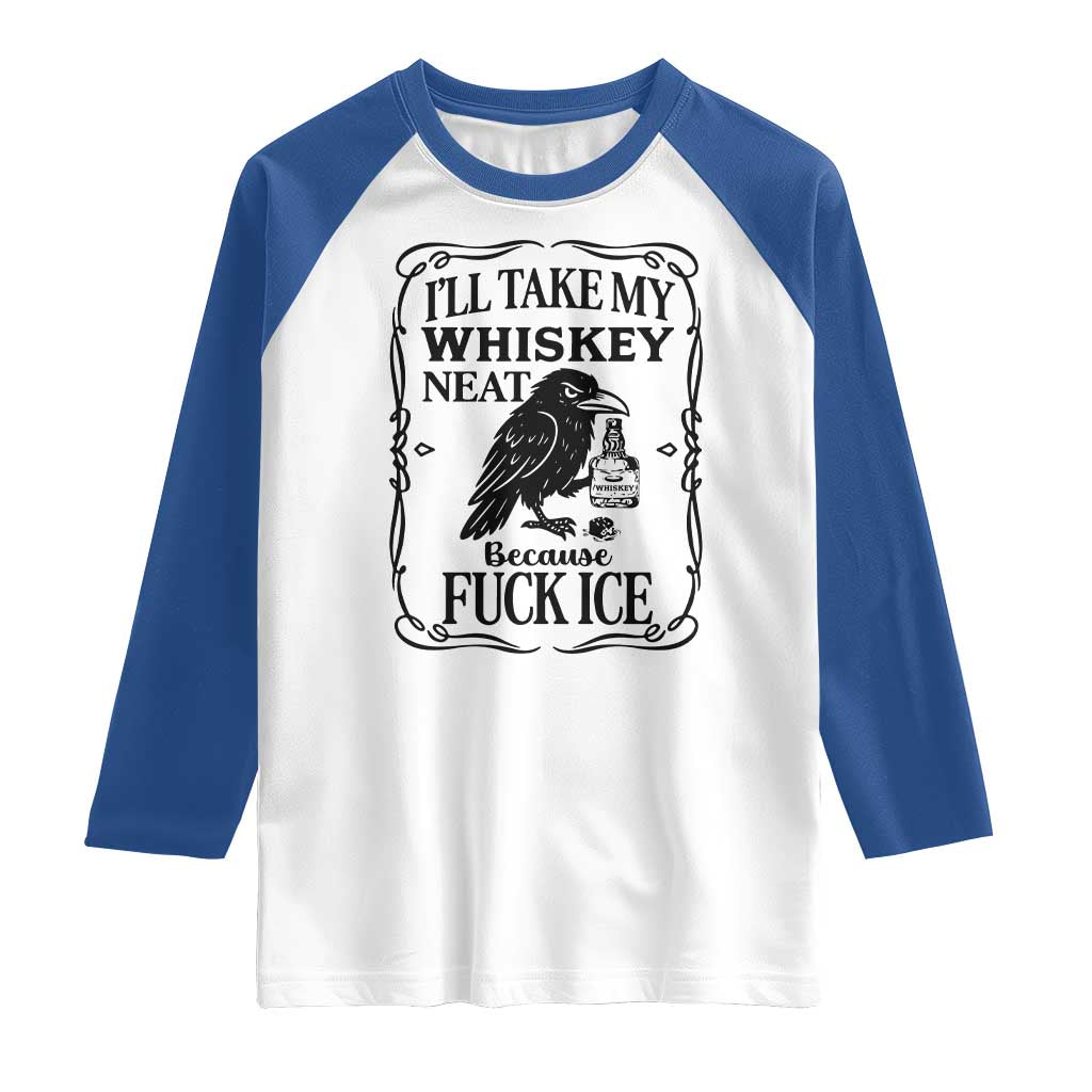 I Will Take My Whiskey Neat Because Fck Ice Raglan Shirt Funny Political Whiskey TS12 White Royal Print Your Wear