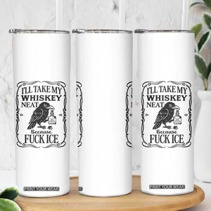 I Will Take My Whiskey Neat Because Fck Ice Skinny Tumbler Funny Political Whiskey TS12 Print Your Wear